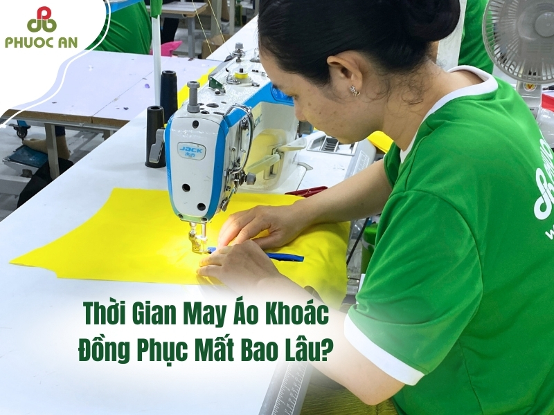 thoi-gian-xuong-gia-cong-gia-cong-ao-khoac-o-go-vap-may-phuoc-an-la-bao-lau