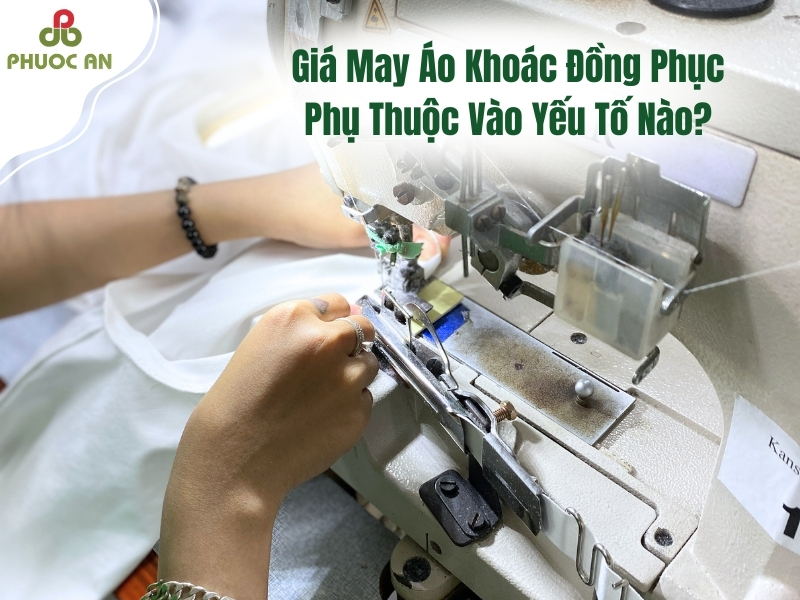 xuong-gia-cong-ao-khoac-nu-may-phuoc-an-co-gia-may-ao-khoac-dong-phuc-dua-vao-yeu-to-nao