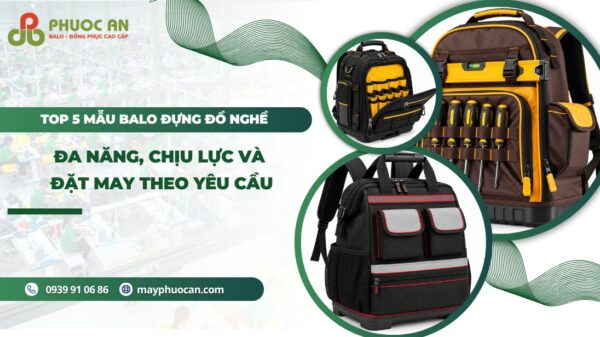 Top 5 mẫu balo đựng đồ nghề chịu lực, may theo yêu cầu